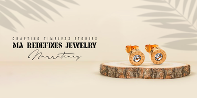 Crafting Timeless Stories: MA Redefines Jewelry Quality Narratives